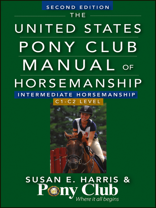 Title details for The United States Pony Club Manual of Horsemanship Intermediate Horsemanship (C Level) by Susan E. Harris - Available